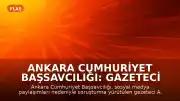 Ankara Cumhuriyet Başsavcılığı: Gazeteci A.U. gözaltına alındı
