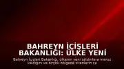 Bahreyn İçişleri Bakanlığı: Ülke Yeni Saldırılara Hedef Oldu