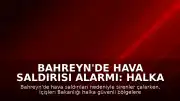 Bahreyn'de Hava Saldırısı Alarmı: Halka Güvenli Bölgelere Geçiş Çağrısı Yapıldı