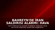 Bahreyn'de İran Saldırısı Alarmı: Hava Savunma Sistemleri Devreye Girdi