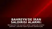 Bahreyn'de İran Saldırısı Alarmı: Sirenler Çaldı