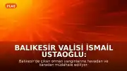 Balıkesir Valisi İsmail Ustaoğlu: "Vatandaşlarımız merak etmesinler, devletimiz yanlarındadır"
