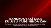 Bangkok'taki Gece Kulübü Yangınında Can Kaybı 30'a Yükseldi