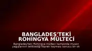 Bangladeş'teki Rohingya Mülteci Kampında Toprak Kayması: 8 Çocuk Hayatını Kaybetti