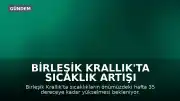 Birleşik Krallık'ta Sıcaklık Artışı Bekleniyor: Termometreler 35 Dereceye Kadar Çıkabilir