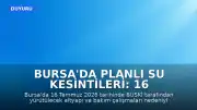 Bursa'da Planlı Su Kesintileri: 16 Temmuz 2026 Tarihli BUSKİ Programı Açıklandı