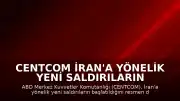 CENTCOM İran'a Yönelik Yeni Saldırıların Başlatıldığını Duyurdu