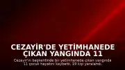 Cezayir'de Yetimhanede Çıkan Yangında 11 Çocuk Hayatını Kaybetti