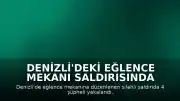 Denizli'deki Eğlence Mekanı Saldırısında Yeni Gelişme: Planlayıcılar Arasında Eski Muhbir de Bulundu