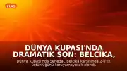 Dünya Kupası'nda Dramatik Son: Belçika, Senegal'i Uzatmalarda Eledi