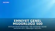 Emniyet Genel Müdürlüğü 500 Sözleşmeli Destek Personeli Alımı Yapacağını Duyurdu