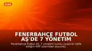 Fenerbahçe Futbol AŞ'de 7 Yönetim Kurulu Üyesinin İstifası Açıklandı