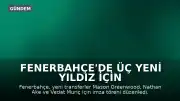 Fenerbahçe'de Üç Yeni Yıldız İçin İmza Töreni Gerçekleştirildi