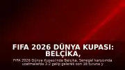 FIFA 2026 Dünya Kupası: Belçika, Senegal'i Uzatmalarda Geçerek Son 16 Turuna Yükseldi