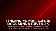 Finlandiya Körfezi'nin doğusunda güvenlik gerekçesiyle hava ve deniz trafiğine kısıtlama getirildi