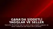Gana'da Şiddetli Yağışlar ve Seller Sonucu Can Kaybı 34'e Yükseldi