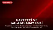 Gazeteci ve Galatasaray eski yöneticisi Aziz Üstel hayatını kaybetti