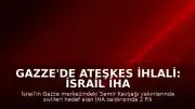Gazze'de Ateşkes İhlali: İsrail İHA Saldırısında 2 Filistinli Öldü