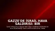 Gazze'de İsrail Hava Saldırısı: Bir Aile Hayatını Kaybetti