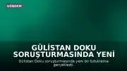 Gülistan Doku Soruşturmasında Yeni Gelişme: M.A. Tutuklandı