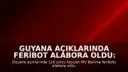 Guyana açıklarında feribot alabora oldu: 116 yolcu tehlikede