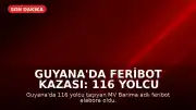 Guyana'da Feribot Kazası: 116 Yolcu Taşıyan MV Barima Alabora Oldu