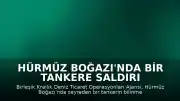 Hürmüz Boğazı'nda Bir Tankere Saldırı Şüphesi