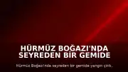 Hürmüz Boğazı'nda Seyreden Bir Gemide Yangın Çıktı
