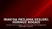 İran'da Patlama Sesleri: Hürmüz Boğazı ve Bender Abbas Bölgesinde Hareketlilik