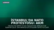 İstanbul'da NATO Protestosu: AKM Önünden Dolmabahçe'ye Yürüyüş Gerçekleştirildi