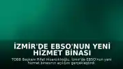 İzmir'de EBSO'nun Yeni Hizmet Binası Açıldı: TOBB Başkanı Hisarcıklıoğlu: "Ege Bölgesi Sanayi Odası 5 Yıldız Değerine Sahip"