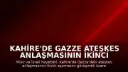 Kahire'de Gazze Ateşkes Anlaşmasının İkinci Aşaması Görüşülüyor