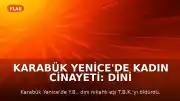 Karabük Yenice'de Kadın Cinayeti: Dini Nikahlı Eşini Öldürdü