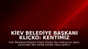 Kiev Belediye Başkanı Kliçko: Kentimiz Hava Saldırısı Altında