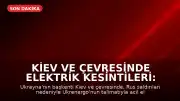 Kiev ve Çevresinde Elektrik Kesintileri: Ukrenergo Acil Durum Talimatı Verdi