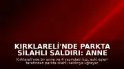 Kırklareli'nde Parkta Silahlı Saldırı: Anne ve Kızı Hayatını Kaybetti