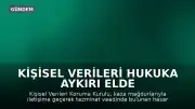 Kişisel Verileri Hukuka Aykırı Elde Edenlere Ağır Yaptırım