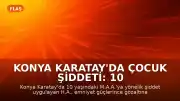 Konya Karatay'da Çocuk Şiddeti: 10 Yaşındaki Çocuğu Yere Fırlatan Şahıs Yakalandı