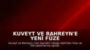 Kuveyt ve Bahreyn'e Yeni Füze ve İHA Saldırıları Düzenlendi