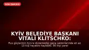 Kyiv Belediye Başkanı Vitali Klitschko: Gece saldırılarında en az 13 kişi hayatını kaybetti