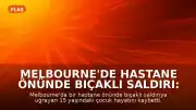 Melbourne'de Hastane Önünde Bıçaklı Saldırı: 15 Yaşındaki Çocuk Hayatını Kaybetti