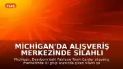 Michigan'da Alışveriş Merkezinde Silahlı Çatışma: 2 Ölü, 1 Yaralı