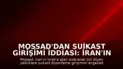 Mossad'dan Suikast Girişimi İddiası: İran'ın Ajan Sızdırma Planı Engellendi
