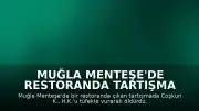 Muğla Menteşe'de Restoranda Tartışma Sonrası Silahlı Saldırı: 1 Ölü