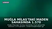 Muğla Milas'taki Maden Sahasında 1.570 Parsel Toprak Koruma Yasası Kapsamı Dışında Tutuldu