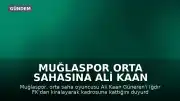 Muğlaspor Orta Sahasına Ali Kaan Güneren Takviyesi