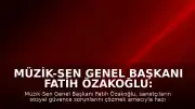Müzik-Sen Genel Başkanı Fatih Özakoğlu: 'Refahın bireysel değil, toplumsal bir sorumluluk olduğunu anımsatacak'