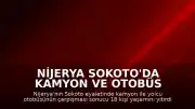 Nijerya Sokoto'da Kamyon ve Otobüs Çarpıştı: İlk Belirlere Göre 18 Ölü