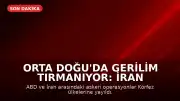 Orta Doğu'da Gerilim Tırmanıyor: İran ve ABD Arasındaki Çatışmalar Körfez Ülkelerine Sıçradı