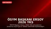ÖSYM Başkanı Ersoy 2026 YKS Sonuçlarının Açıklandığını Duyurdu